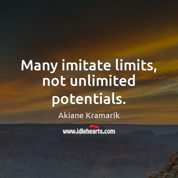 Many imitate limits, not unlimited potentials. Akiane Kramarik Picture Quote
