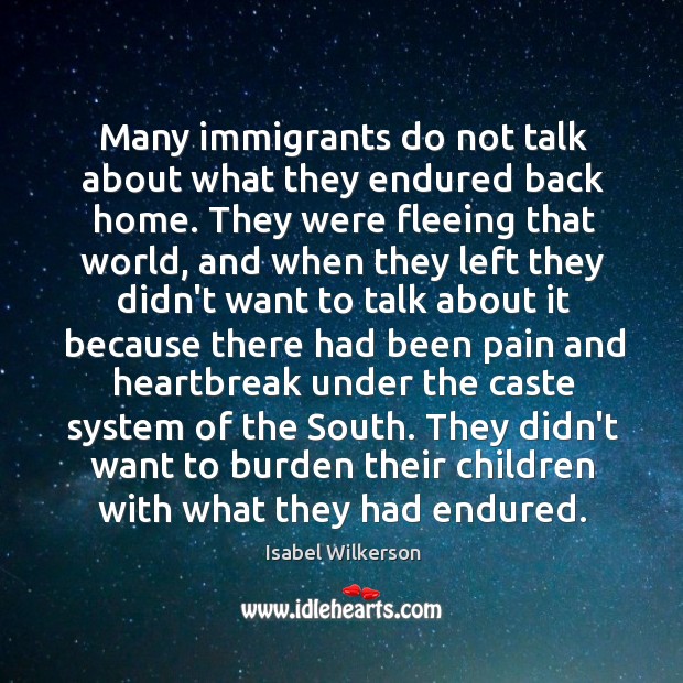 Many immigrants do not talk about what they endured back home. They Image