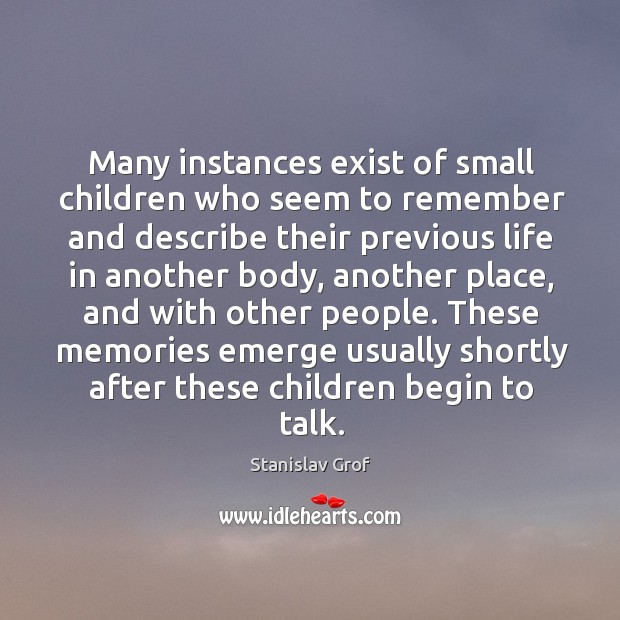 Many instances exist of small children who seem to remember and describe their Image