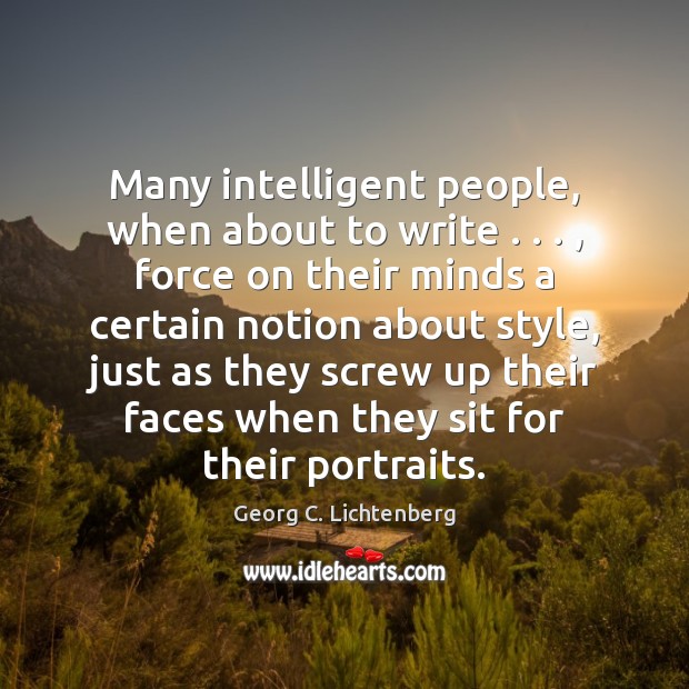Many intelligent people, when about to write . . . , force on their minds a Image