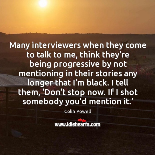 Many interviewers when they come to talk to me, think they’re being Image