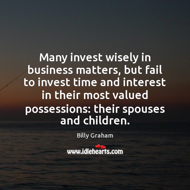 Many invest wisely in business matters, but fail to invest time and Image