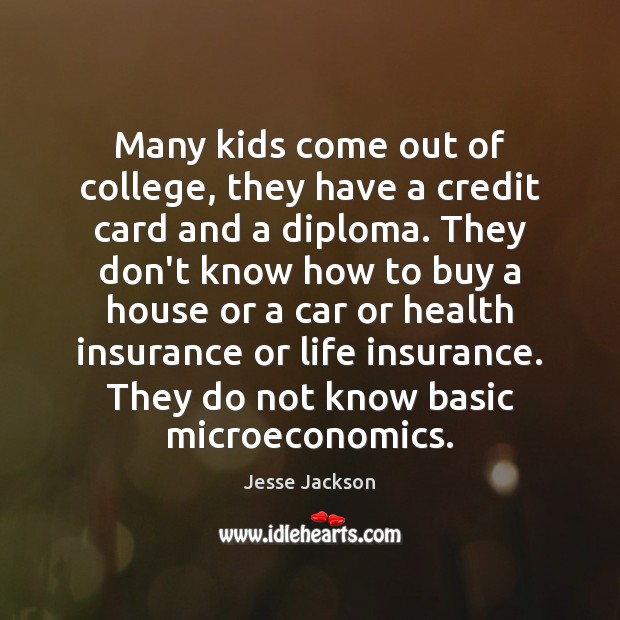 Many kids come out of college, they have a credit card and Jesse Jackson Picture Quote
