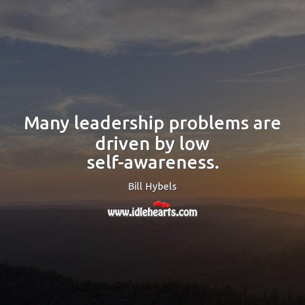 Many leadership problems are driven by low self-awareness. Image