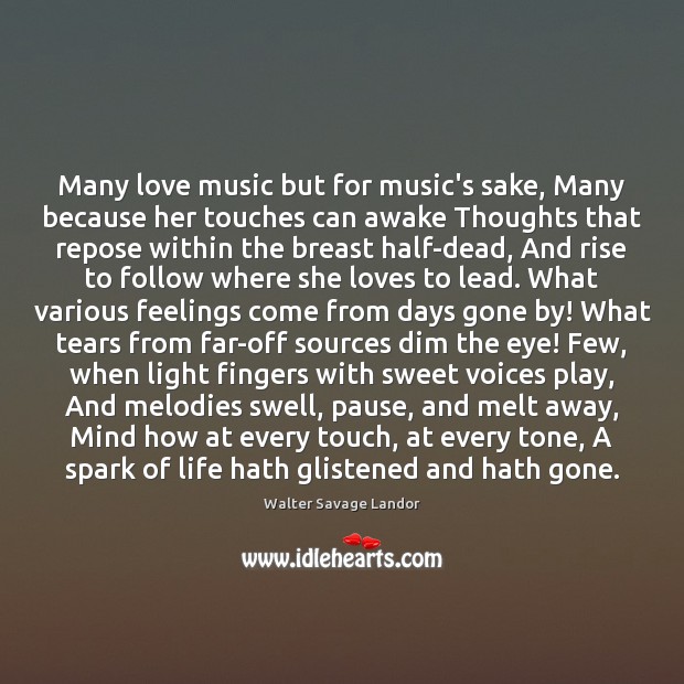 Many love music but for music’s sake, Many because her touches can Walter Savage Landor Picture Quote