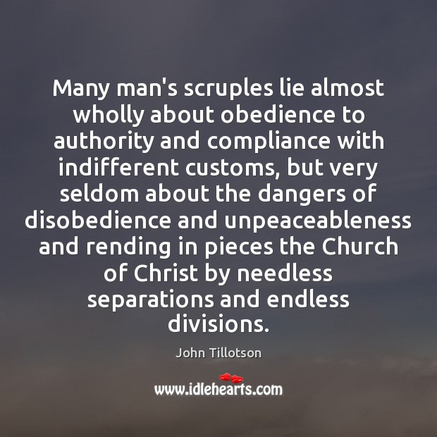 Many man’s scruples lie almost wholly about obedience to authority and compliance John Tillotson Picture Quote
