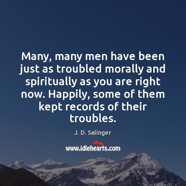 Many, many men have been just as troubled morally and spiritually as J. D. Salinger Picture Quote
