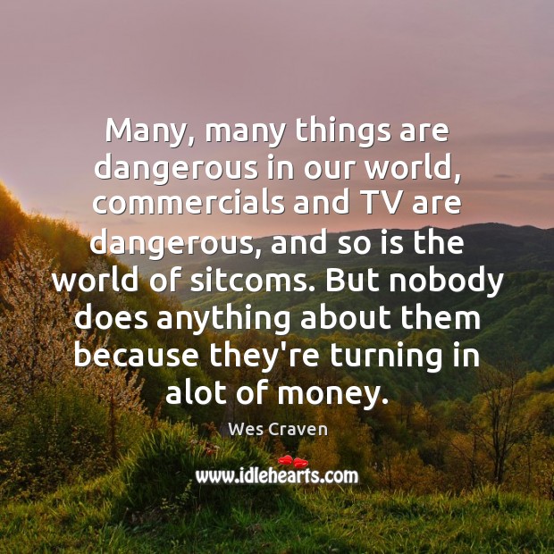 Many, many things are dangerous in our world, commercials and TV are Image