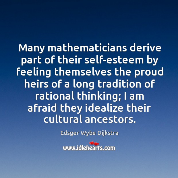 Many mathematicians derive part of their self-esteem by feeling Edsger Wybe Dijkstra Picture Quote