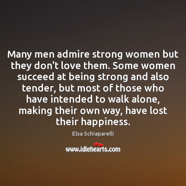 Many men admire strong women but they don’t love them. Some women Being Strong Quotes Image