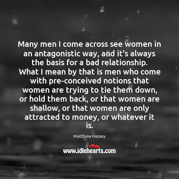 Many men I come across see women in an antagonistic way, and Matthew Hussey Picture Quote