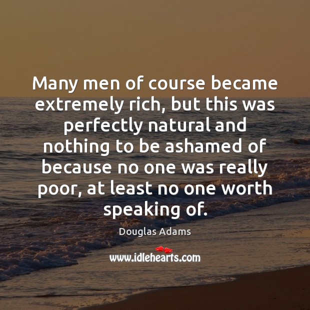 Many men of course became extremely rich, but this was perfectly natural Image