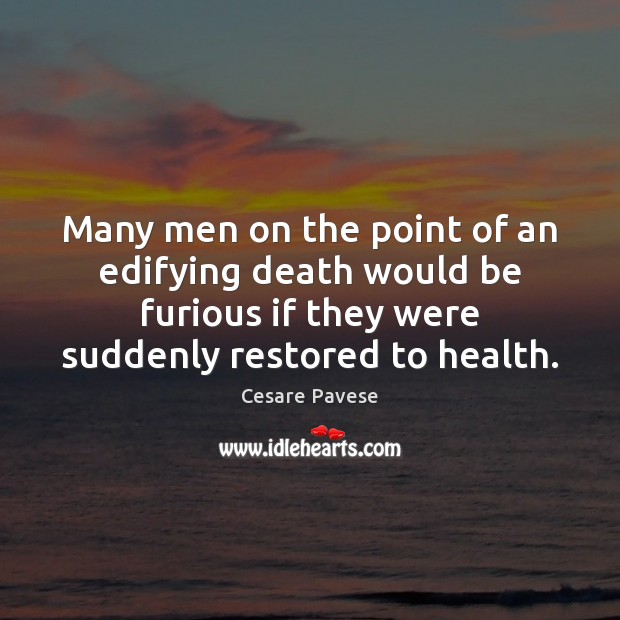 Many men on the point of an edifying death would be furious Cesare Pavese Picture Quote