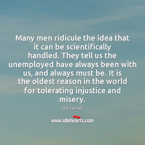 Many men ridicule the idea that it can be scientifically handled. They Ida Tarbell Picture Quote