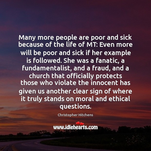 Many more people are poor and sick because of the life of Christopher Hitchens Picture Quote