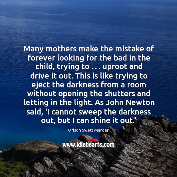 Many mothers make the mistake of forever looking for the bad in Orison Swett Marden Picture Quote