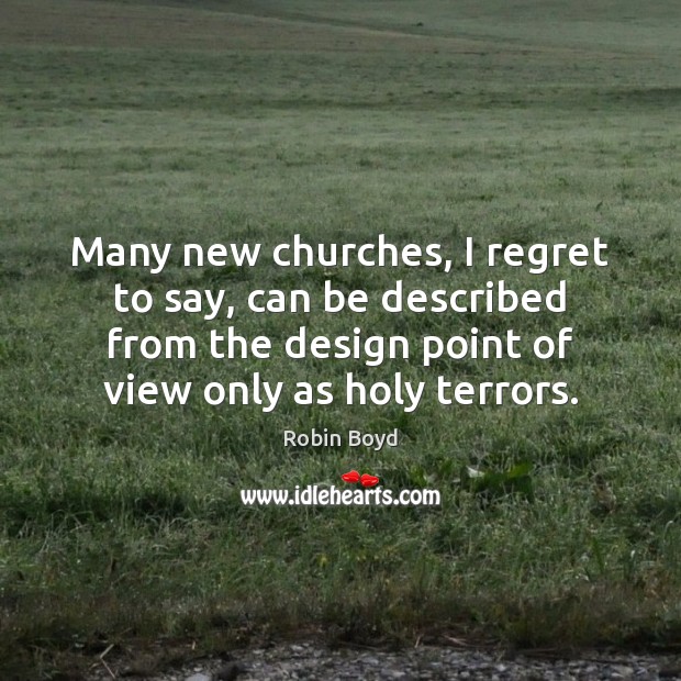 Many new churches, I regret to say, can be described from the Robin Boyd Picture Quote