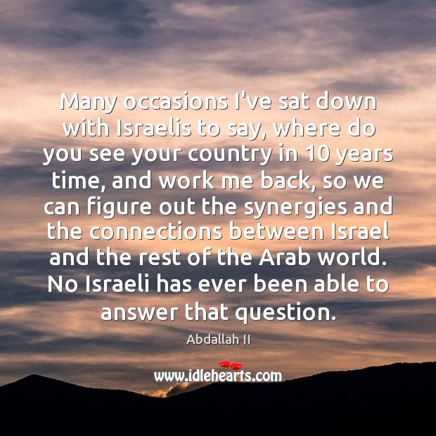 Many occasions I’ve sat down with Israelis to say, where do you Image