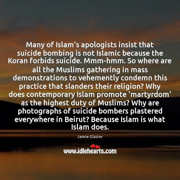 Many of Islam’s apologists insist that suicide bombing is not Islamic because Jamie Glazov Picture Quote