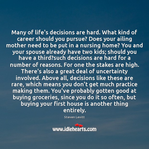 Many of life’s decisions are hard. What kind of career should you Steven Levitt Picture Quote
