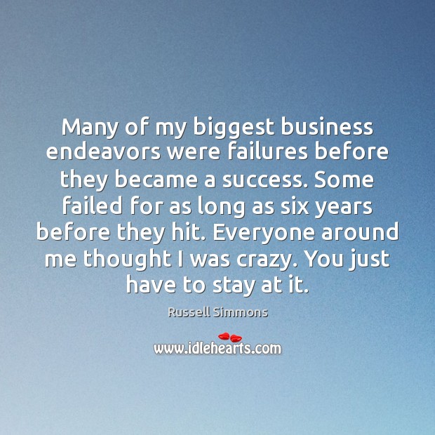Many of my biggest business endeavors were failures before they became a Image