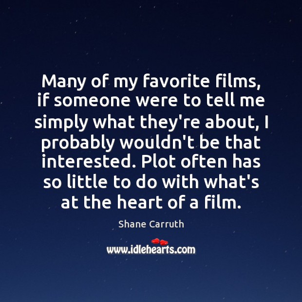 Many of my favorite films, if someone were to tell me simply Shane Carruth Picture Quote