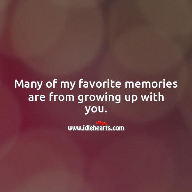 Many of my favorite memories are from growing up with you. Birthday Messages for Sister Image