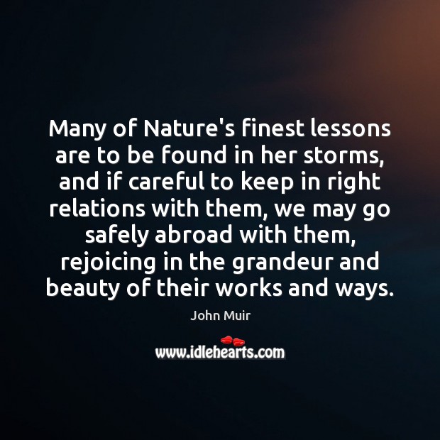 Many of Nature’s finest lessons are to be found in her storms, John Muir Picture Quote