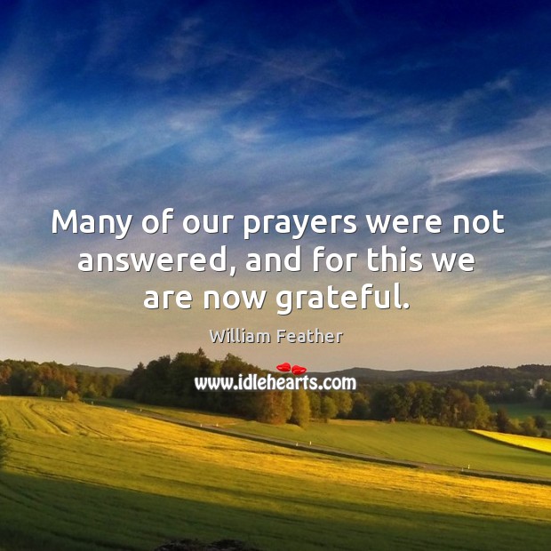 Many of our prayers were not answered, and for this we are now grateful. Image