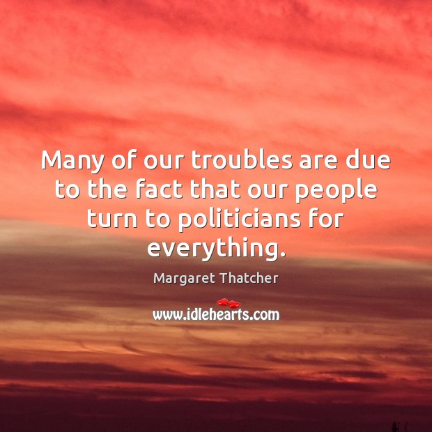 Many of our troubles are due to the fact that our people Image