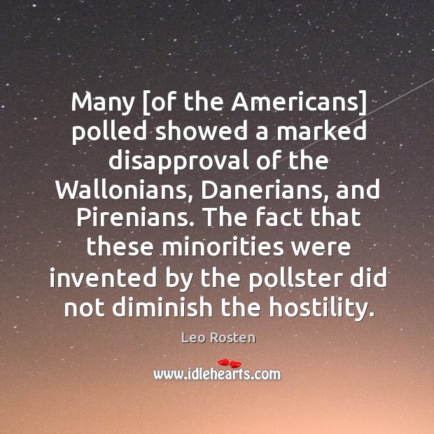 Many [of the Americans] polled showed a marked disapproval of the Wallonians, Leo Rosten Picture Quote