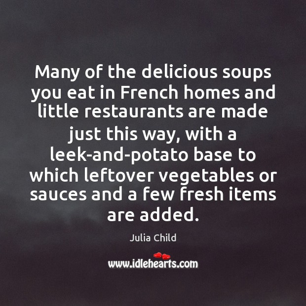 Many of the delicious soups you eat in French homes and little Julia Child Picture Quote