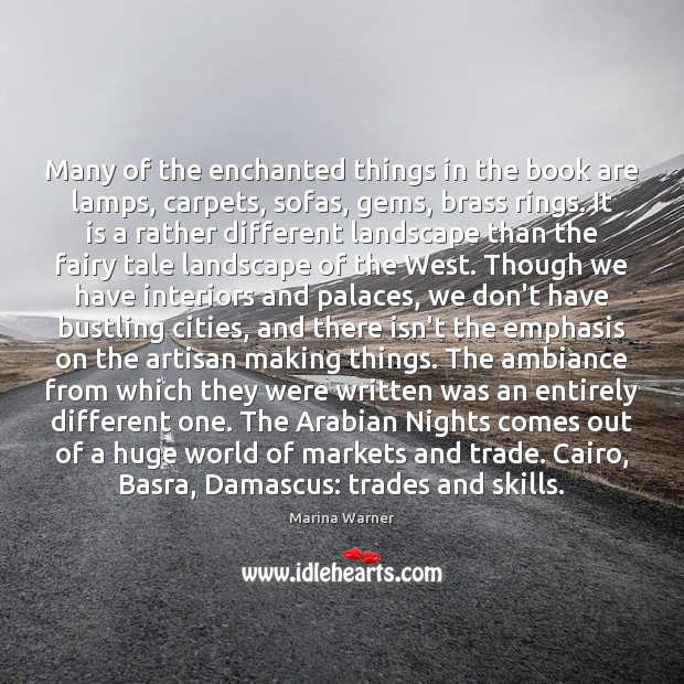 Many of the enchanted things in the book are lamps, carpets, sofas, Marina Warner Picture Quote