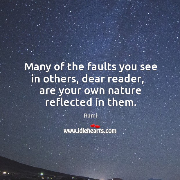 Many of the faults you see in others, dear reader,   are your Image