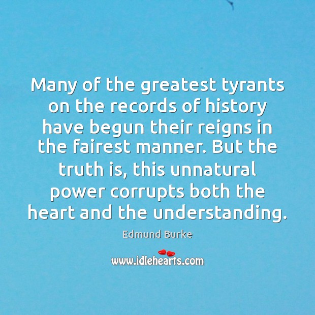 Many of the greatest tyrants on the records of history have begun 