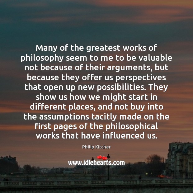Many of the greatest works of philosophy seem to me to be Philip Kitcher Picture Quote