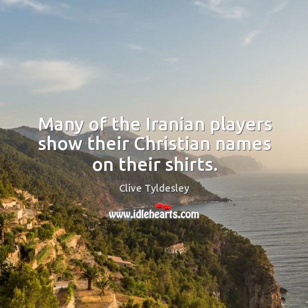 Many of the Iranian players show their Christian names on their shirts. Clive Tyldesley Picture Quote