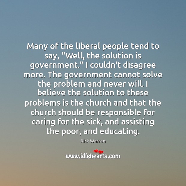 Many of the liberal people tend to say, “Well, the solution is Solution Quotes Image