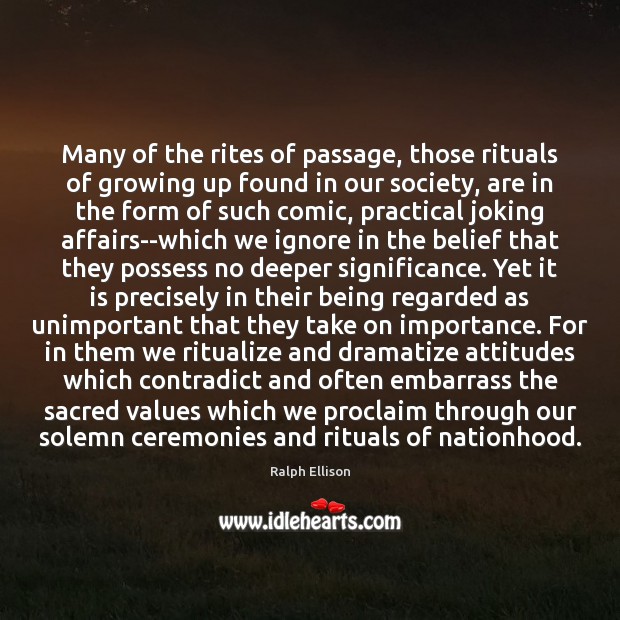 Many of the rites of passage, those rituals of growing up found Ralph Ellison Picture Quote