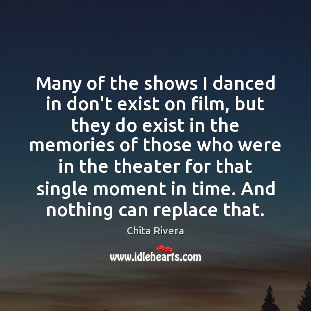 Many of the shows I danced in don’t exist on film, but Chita Rivera Picture Quote