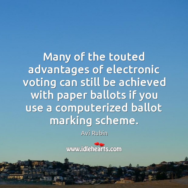 Many of the touted advantages of electronic voting can still be achieved Avi Rubin Picture Quote