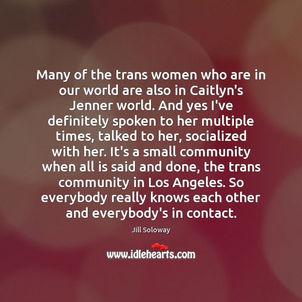 Many of the trans women who are in our world are also Jill Soloway Picture Quote