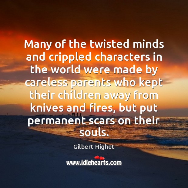 Many of the twisted minds and crippled characters in the world were Gilbert Highet Picture Quote