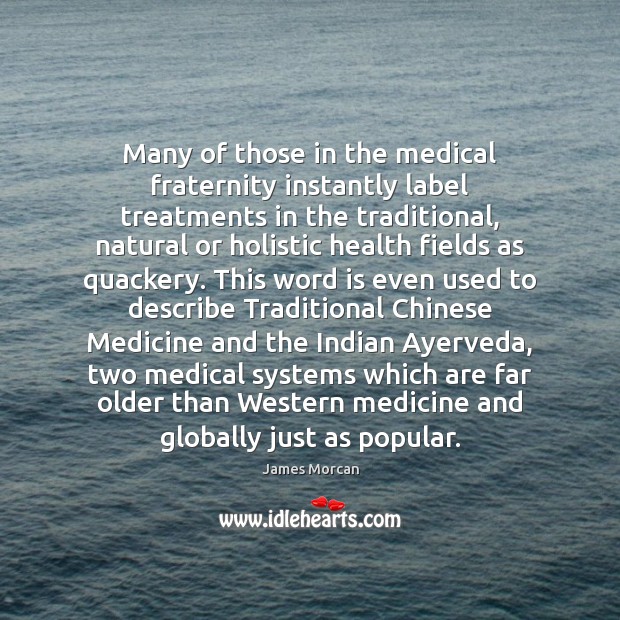 Many of those in the medical fraternity instantly label treatments in the James Morcan Picture Quote
