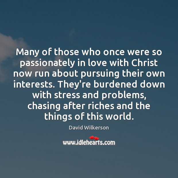 Many of those who once were so passionately in love with Christ David Wilkerson Picture Quote
