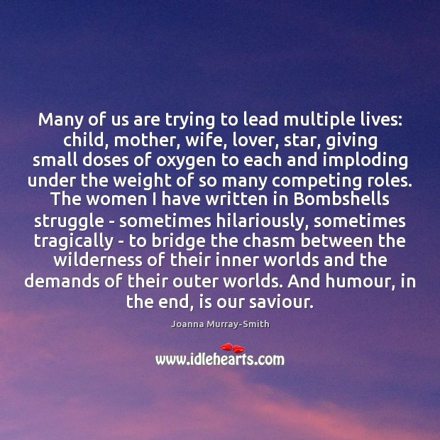 Many of us are trying to lead multiple lives: child, mother, wife, Joanna Murray-Smith Picture Quote