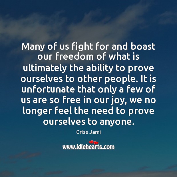 Many of us fight for and boast our freedom of what is Criss Jami Picture Quote