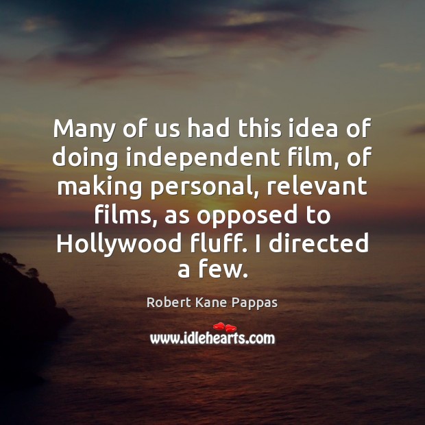 Many of us had this idea of doing independent film, of making Image