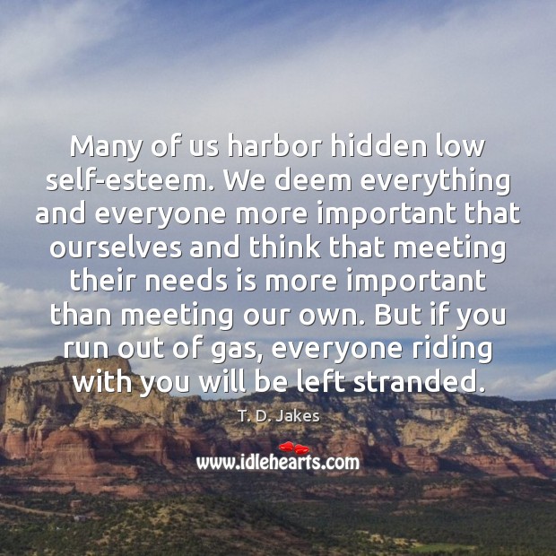 Many of us harbor hidden low self-esteem. We deem everything and everyone Image