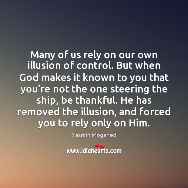 Many of us rely on our own illusion of control. But when Yasmin Mogahed Picture Quote